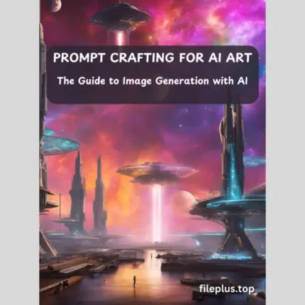 AI Image Creation Toolkit: The Guide to Image Generation with AI, 120 sample prompts, 1150 AI-generated images